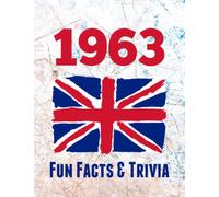 1963 Fun Facts & Trivia: Yearbook containing everything you ever wanted to know about what happened in the United Kingdom in 1963 - A perfect gift for a birthday or anniversary.