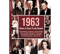 1963: What A Year To Be Born!: A Birthday Gift to Treasure: 6 (What A Year To Be Born Series)