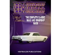 1964 Chevrolet Impala Super Sport First Edition: The Complete Classic Build And Ownership Guide