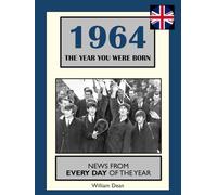 1964 The Year You Were Born: UK and World News From Every Day Of The Year. A Birthday Gift Book For Men And Women