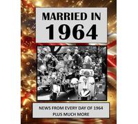 1964 The Year You Were Married: UK and World News From Every Day Of The Year. A Wedding Anniversary Gift Book For Men And Women