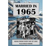 1965 The Year You Were Married: A Wedding Anniversary Gift Book For Men & Women. UK and World News From Every Day Of 1965
