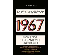 1967 : How I Got There and Why I Never Left