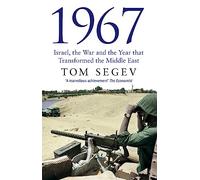 1967 : Israel, the War and the Year that Transformed the Middle East
