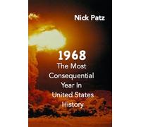 1968: The Most Consequential Year In United States History (Critical times in American History)