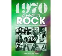 1970 A Year In Rock. The Year Rock Became Mainstream Paperback Book