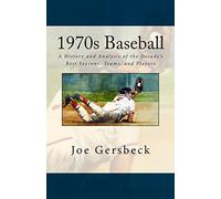 1970s Baseball: A History and Analysis of the Decade's Best Seasons, Teams, and Players