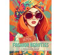 1970s Fashion Beauties Coloring Book: Groovy Flower Power Women in Vintage Retro 70s Style Colouring Activity Book Pages for Adults, Teens and Kids | ... Relaxation Gift Idea for Men, Women & Seniors