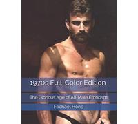 1970s Full-Color Edition: The Glorious Age of All-Male Eroticism