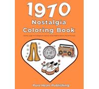 1970s Nostalgia Coloring Book for Seniors: Easy Nostalgic Designs & Conversation Starters for Seniors and Loved Ones (Nostalgia Coloring Books With Memory and Conversation Prompts)