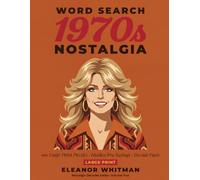 1970s Nostalgia Word Search: 100 Large Print Puzzles with Hidden Era Sayings and Decade Facts (Nostalgia Decades Word Search)