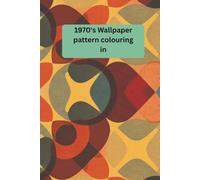 1970's Wallpaper Colouring: 30 colouring in pages, inspired by 70's wallpaper
