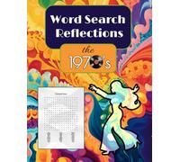 1970s Word Search Reflections: A Fun Journey Through the Groovy Era 1200 Words to Find in 40 Puzzles: Explore the Coolest Trends, Tunes, and Moments of the '70s