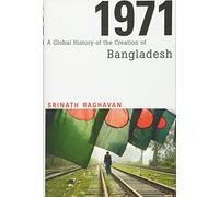 1971 A Global History of the Creation of Bangladesh