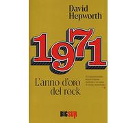 1971. L'anno d'oro del rock