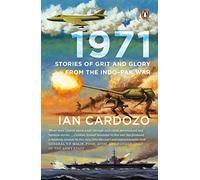 1971: Stories of Grit and Glory from the Indo-Pak War