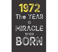 1972 The Year a Miracle was Born: Born in 1972. Birthday Nostalgia Fun gift for someone’s birthday, perfect present for a friend or a family member. ... glossy cover, 6x9 inches (15.2 x 22.9 cm)