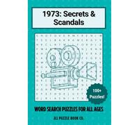 1973: Secrets & Scandals Word Search Puzzle Book: 100+ Word Search Puzzles Celebrating the Headlines, History & Hidden Stories of 1973 (Back in Time: Word Searches by Year)