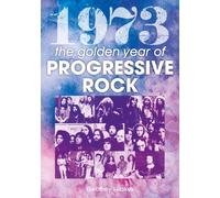 1973: The Golden Year of Progressive Rock