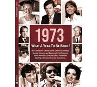 1973: What A Year To Be Born!: A Birthday Gift to Treasure (What A Year To Be Born Series)