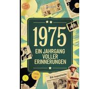 1975 - Ein Jahrgang voller Erinnerungen: Das ideale Geschenk zum 50. Geburtstag mit spannenden Fakten und unterhaltsamen Anekdoten aus dem Jahr 1975 zum Staunen und Schmunzeln