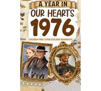 1976 Trivia Book: A Year in Our Heart - Celebrating Your Golden Moments: Time Traveling to 1976 The Year You Were Born, Explore Historical Events Through Nostalgic Photographs, Relaxing Activities