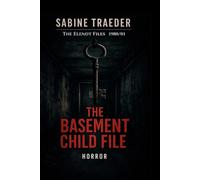 1980/01 - The Basement Child File: A Dark Investigative System Horror Thriller (The Elendt Files)