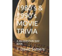 1980’s & 1990’s MOVIE TRIVIA: A 200 QUESTION QUIZ BOOK