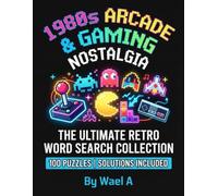1980s Arcade & Gaming Nostalgia Word Search Puzzle Book: 100 Retro Video Game Puzzles for Adults, Classic 80s Arcade Games, Consoles & Pop Culture, Solutions Included