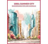 1980s Summer City Backgrounds for Junk Journals: 80 Vintage Urban Scenes for Collage & Scrapbooking | Streets, Cafés, Disco Interiors, Parks & Shops | Denim Era Companion Book