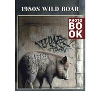 1980s Wild Boar Photo Book: Retro Wild Boar Art Capturing 40 Unique Moments From The Iconic Decade