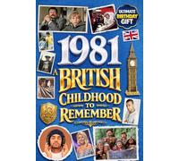 1981 A British Childhood to Remember - Memories, Traditions & Everyday Life in the UK: A Wonderfully Nostalgic Birthday Gift Full of Laughter and ... Trivia, Memory Games, and Surprising Facts