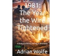 1981: The Year the Wire Tightened: A Study of a World Learning Its New Rules