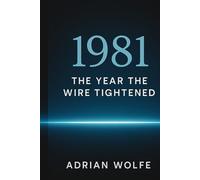 1981: The Year the Wire Tightened: A Study of a World Learning Its New Rules