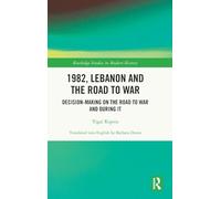 1982, Lebanon and the Road to War: Decision-Making on the Road to War and During It (Routledge Studies in Modern History)