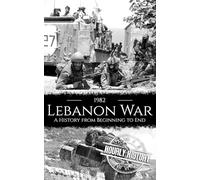 1982 Lebanon War: A History from Beginning to End (Palestine Israeli Conflict)