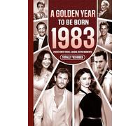 1983 A Golden Year To Be Born: Packed with Trivia, Laughs, Retro Moments & Totally '83 Vibes: UK, US & World News Retold in a Birthday Keepsake for Men, Women, Friends & Loved Ones