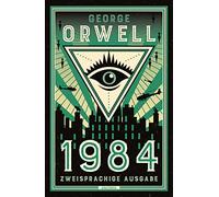 1984: Deutsch Englisch Zweisprachige Lektüre / Parallel gesetzter Text / Klassiker im Original lesen