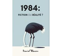 1984: Fiction ou Réalité? (1984: Fiction or Reality?)