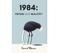 1984: Fiktion oder Realität? (1984: Fiction or Reality?)