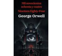 1984: Mil novecientos ochenta y cuatro - Nineteen Eighty-Four: Texto paralelo bilingüe - Bilingual edition: Inglés - Español / English - Spanish: 10 (Ediciones Bilingües)
