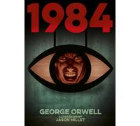 1984 (Nineteen Eighty-Four) : Illustrated by Jason Millet