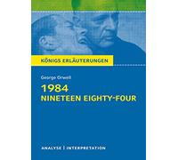 1984 - Nineteen Eighty-Four von George Orwell.: Textanalyse und Interpretation mit ausführlicher Inhaltsangabe und Abituraufgaben mit Lösungen