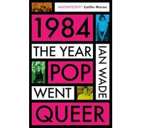 1984: The Year Pop Went Queer (Hardback) - Ian Wade Book