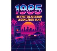 „1985 - 85 spannende Fakten aus einem legendären Jahr“