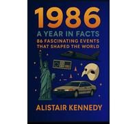 1986: A Year in Facts: 86 Fascinating Events That Shaped the World - From Chernobyl to Ferris Bueller’s Day Off: 1980s history, 1986 facts, historical ... Comet, 1986 nostalgia, decade history book