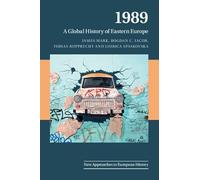 1989: A Global History of Eastern Europe: 59 (New Approaches to European History, Series Number 59)
