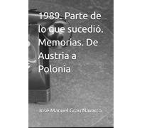 1989. Parte de lo que sucedió. Memorias. De Austria a Polonia