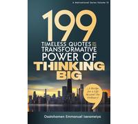 199 Timeless Quotes on the Transformative Power of THINKING BIG: …A Recipe For A Life Beyond The Ordinary!