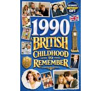 1990 A British Childhood to Remember - Memories, Traditions & Everyday Life in the UK: Wonderfully Nostalgic Birthday Gift Full of Laughter - Packed with Fun Trivia, Brain Games, and Surprising Facts